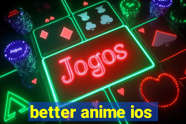 better anime ios